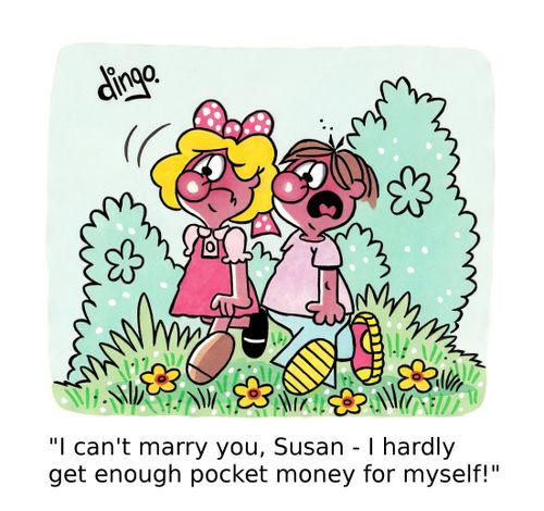 'I can't marry you, Susan - I hardly get enough pocket money for myself!'