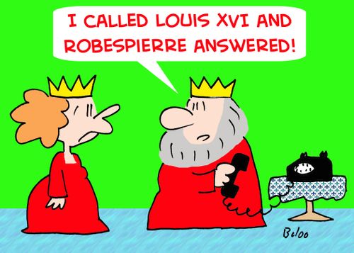 'I called Louis XVI and Robespierre answered!'