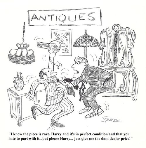 "I know the piece is rare, Harry and it's in perfect condition and that you hate to part with it...but Harry...just give me the dam dealer price!"