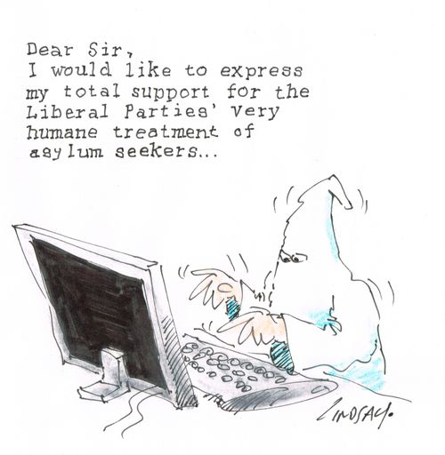 "Dear Sir, I would like to express my total support for the Liberal Parties' very humane treatment of asylum seekers..."