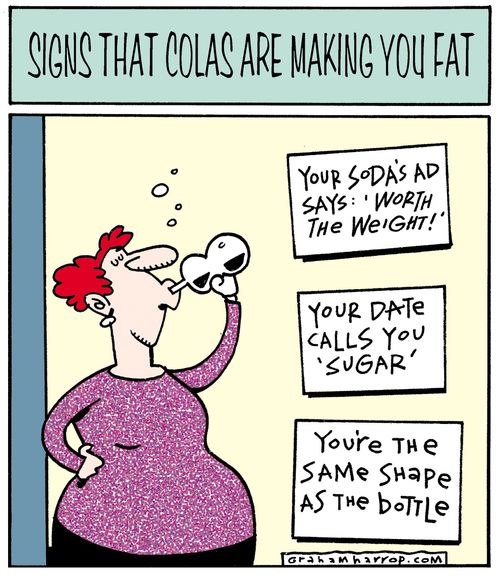 Signs that colas are making you fat. . .