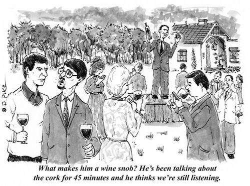 "What makes him a wine snob? He's been talking about the cork for 45 minutes and he thinks we're still listening."