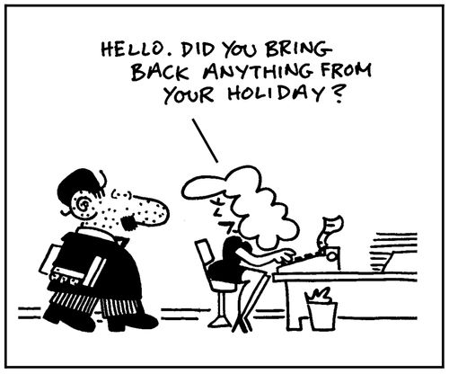 'Hello. Did you bring back anything from your holiday?.'