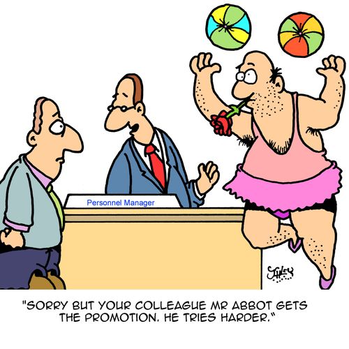"Sorry but your colleague Mr Abbot gets the promotion. He tries harder."