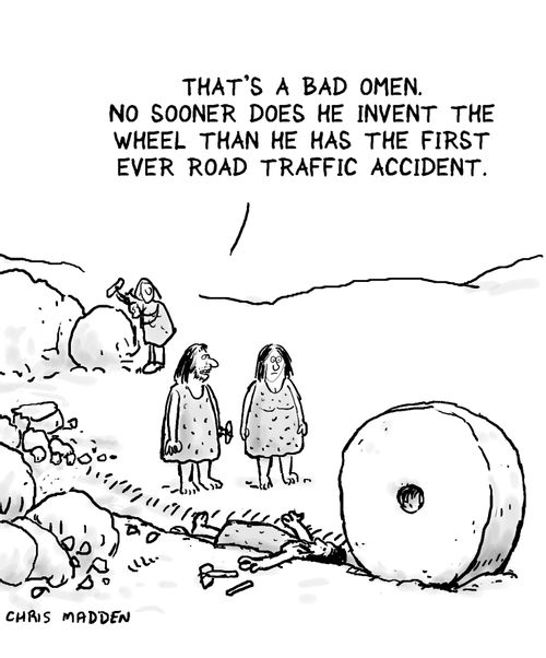'That's a bad omen no sooner does he invent the wheel than he has the first ever road traffic accident.'