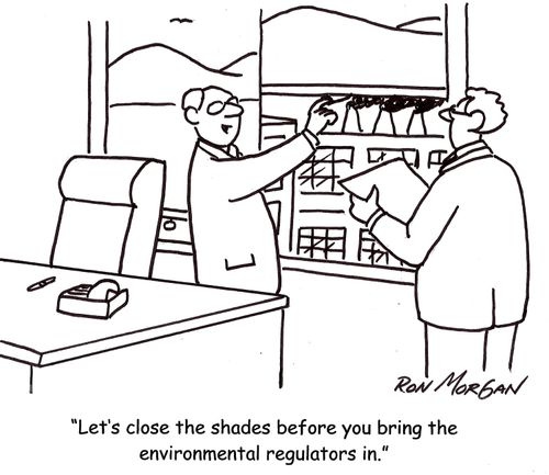 'Let's close the shades before you bring the environmental regulators in.'