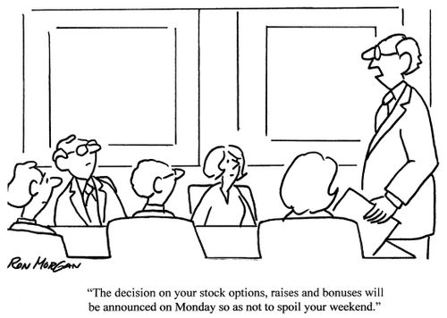 'The decision on your stock options, raises and bonuses will be announced on Monday so as not to spoil your weekend.'