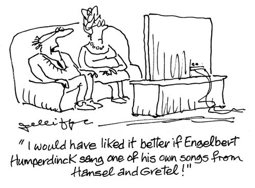'I would have liked it better if Engelbert Humperdinck sang one of his own songs from Hansel and Gretel!'