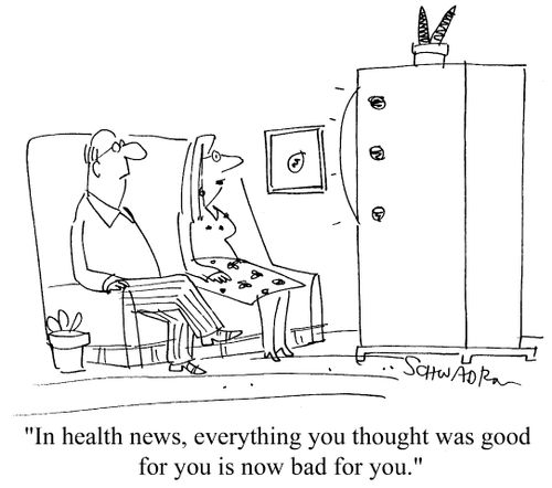 "In health news, everything you thought was good for you is now bad for you."