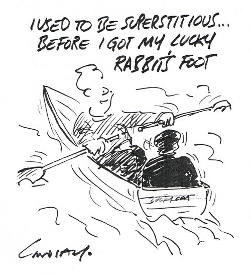 "I used top be superstitious... before I got my lucky rabbit's foot."