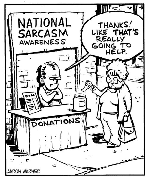 National Sarcasm Awareness: 'Thanks! Like that's really going to help.'