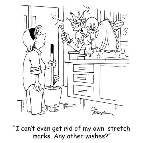 'I can't even get rid of my own stretch marks. Any other wishes?'