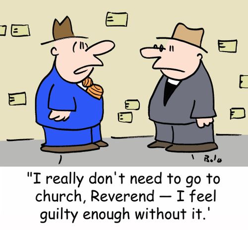 'I really don't need to go to church, Reverend -- I feel guilty enough without it.'