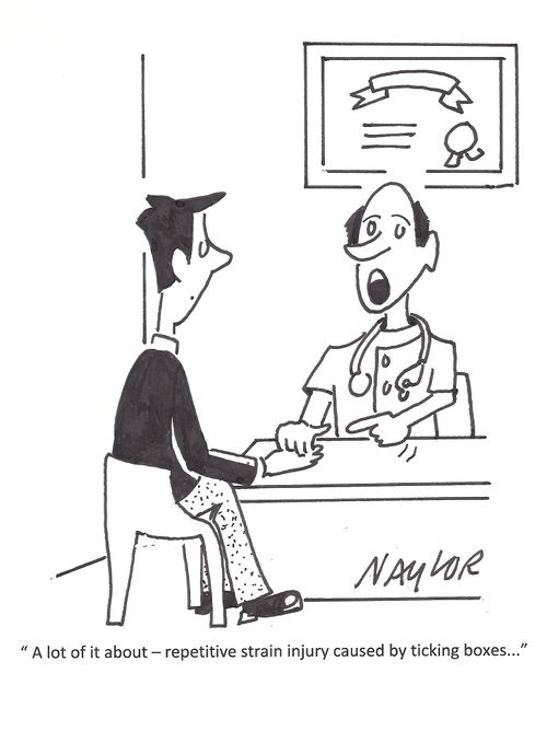 'A lot of it about - repetitive strain injury caused by ticking boxes. . .'