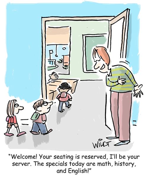 "Welcome! Your seating is reserved, I'll be your server. The specials today are math, history, and English!"