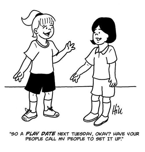 "So a play date next Tuesday, okay? Have your people call my people to set it up."