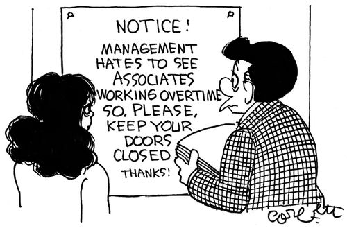 Notice! Management hates to see associates working overtime. So, please keep your doors closed. Thanks! 