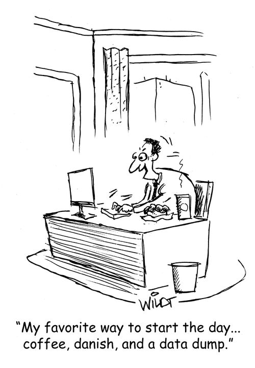 "My favorite way to start the day...coffee, danish, and a data dump."