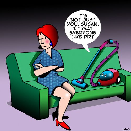 "It's not just you, Susan, I treat everyone like dirt."