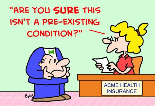 'Are you SURE this isn't a pre-existing condition?'