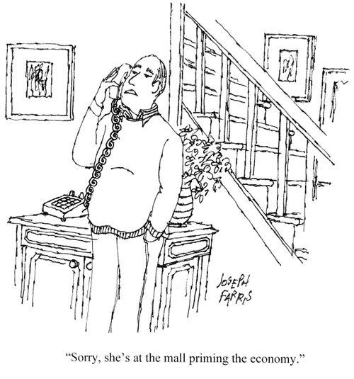 'Sorry, she's at the mall priming the economy.'