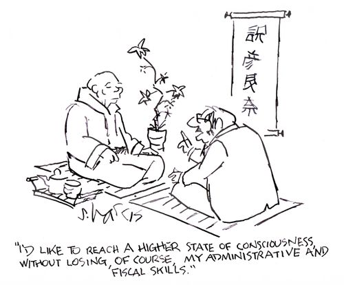 "I'd like to reach a higher state of consciousness, without losing, of course, my administrative and fiscal skills."