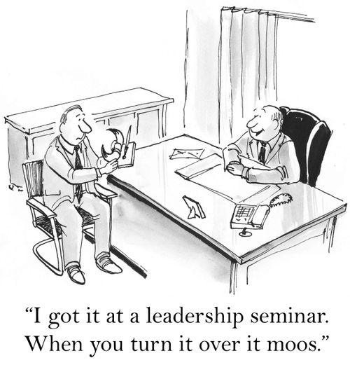 'I got it at a leadership seminar. When you turn it over it moos.'