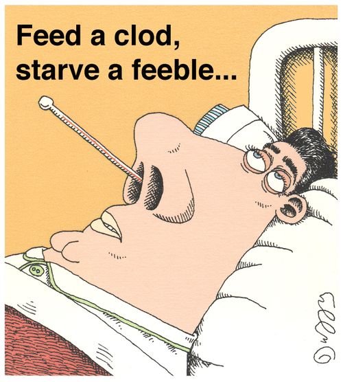 Feed a clod, starve a feeble...