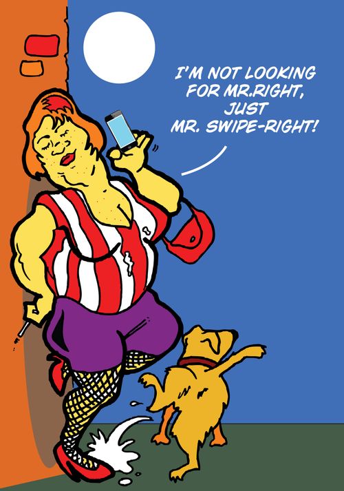 "I'm not looking for Mr.Right, Just Mr. Swipe-right!"