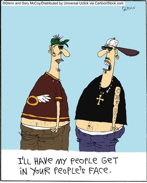 'I'll have my people get in your people's face.'