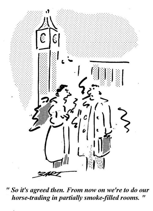 "So it's agreed then. From now on we're to do our hourse trading in partially smoke-filled rooms."
