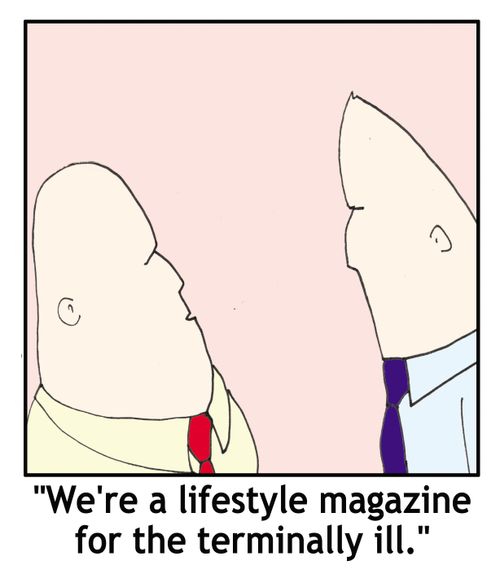 'We're a lifestyle magazine for the terminally ill.'