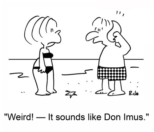 'Weird! -- It sounds like Don Imus.'