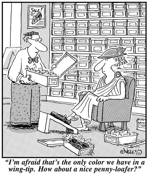 'I'm afraid that's the only color we have in a wing-tip. How about a nice penny-loafer?'