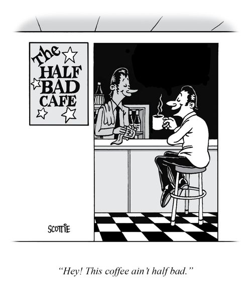 "Hey! This coffee ain't half bad."
