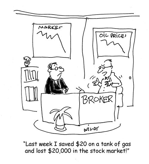 "Last week I saved $20 on a tank of gas and lost $20,000 in the stock market!"