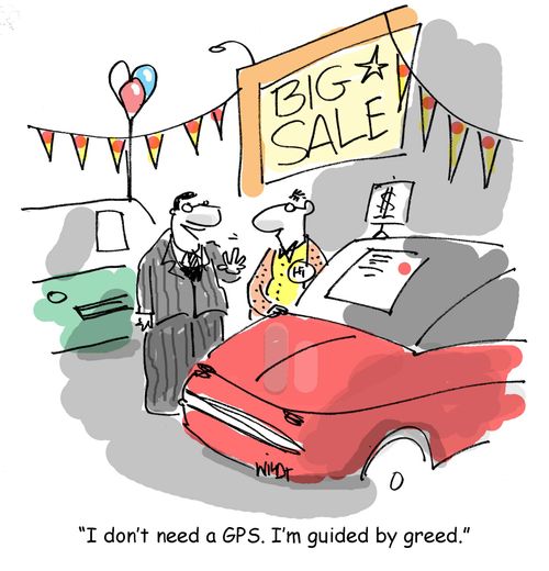 'I don't need a GPS. I'm guided by greed.'