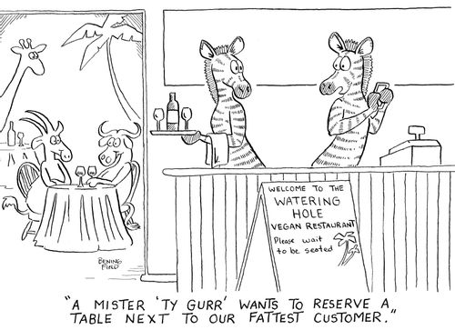 "A Mister 'Ty Gurr' wants to reserve a table next to our fattest customer."
