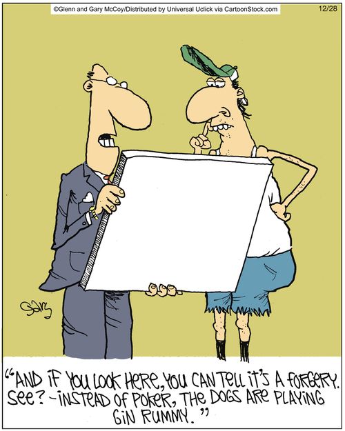 'And if you look here, you can tell it's a forgery. See? - instead of poker, the dogs are playing Gin Rummy.'