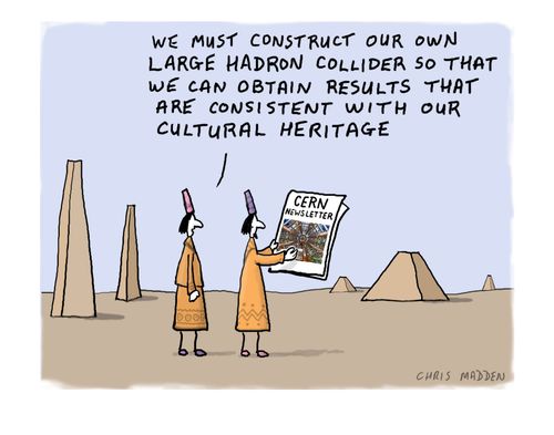 'We must construct our own large hadron collider so that we can obtain results that are consistent with our cultural heritage.'
