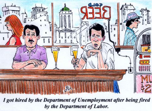 'I got hired by the Department of Unemployment after being fired by the Department of Labor.'