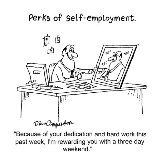 Perks of self-employment.