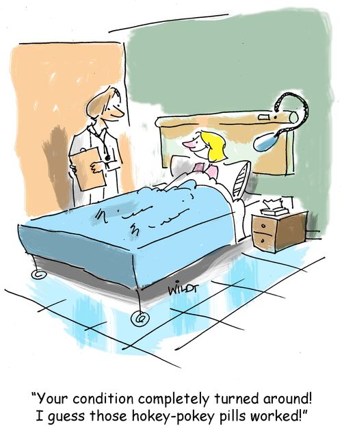 "Your condition completely turned around! I guess those hokey-pokey pills worked!"