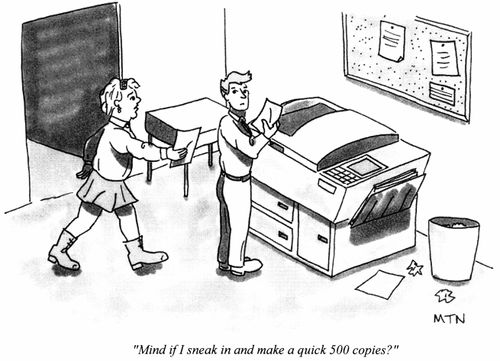 Mind if I sneak in and make a quick 500 copies?
