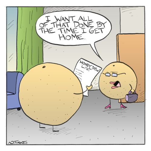 "I want all of that done by the time I get home."