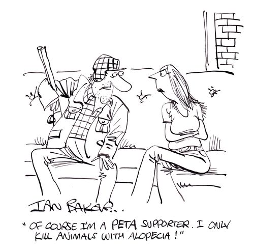 'Of course I'm a PETA supporter. I only kill animals with alopecia!'