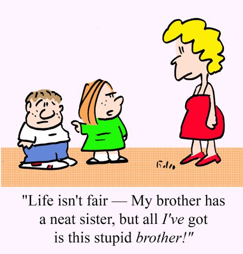 'Life isn't fair - My brother has a neat sister, but all I've got is this stupid brother!"