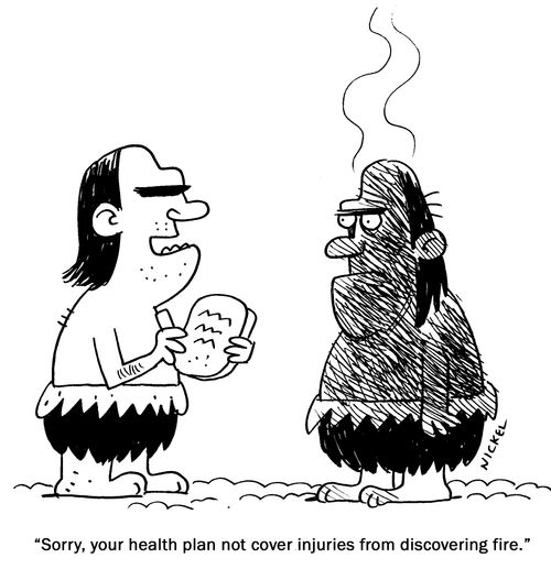 "Sorry, your health plan not cover injuries from discovering fire."