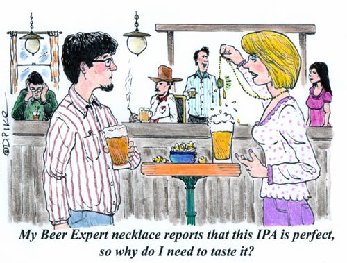 'My Beer Expert necklace reports that this IPA is perfect, so why do I need to taste it?'