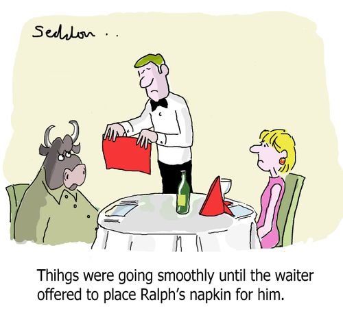 Things were going smoothly until the waiter offered to place Ralph's napkin for him.